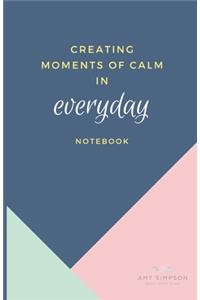 Creating Moments of Calm Everyday Notebook