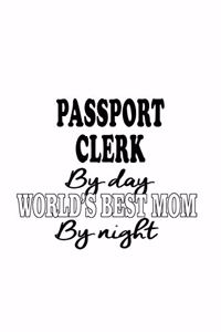 Passport Clerk By Day World's Best Mom By Night