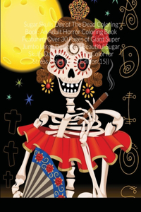Sugar Skulls Day of The Dead Coloring Book