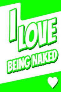 I Love Being Naked: Large Print Discreet Internet Website Password Organizer, Birthday, Christmas, Friendship, Gag Gifts for Women and Men, 8 1/2 X 11