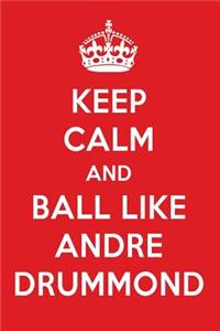 Keep Calm and Play Like Andre Drummond