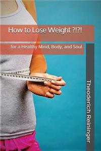 How to Lose Weight ?!?!
