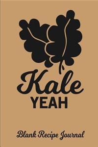 Kale Yeah - Blank Recipe Journal: Blank Cookbook - Blank Cookbook Binder - Blank Recipe Notebook - Recipe Book - Blank Recipe Journal - Recipe Journal - Recipe Notebook - Cookbook to Write on - Cooking Journal - Empty Cookbook - Recipe Organizer -