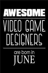 Awesome Video Game Designers Are Born In June: Funny Video Game Design Birthday Gift Notebook