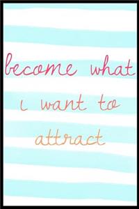 Become What I Want to Attract