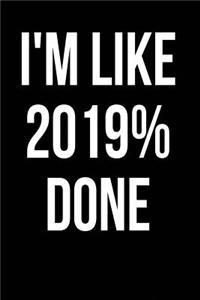 I'm Like 2019% Done
