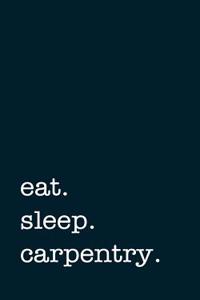 Eat. Sleep. Carpentry. - Lined Notebook