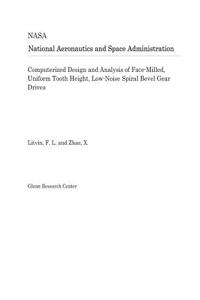 Computerized Design and Analysis of Face-Milled, Uniform Tooth Height, Low-Noise Spiral Bevel Gear Drives