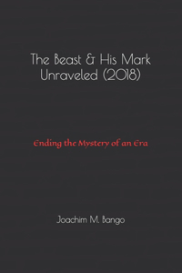 The Beast & His Mark Unraveled (2018)