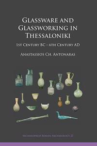 Glassware and Glassworking in Thessaloniki