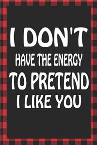 I Don't Have the Energy to Pretend I Like You