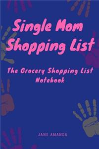 Single Mom Shopping List: The Grocery Shopping List Notebook