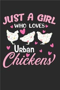 Just a Girl Who Loves Urban Chickens: This Is a Blank, Lined Journal That Makes a Perfect Chicken Lover's Gift for Men or Women. It's 6x9 with 120 Pages, a Convenient Size to Write Things In.