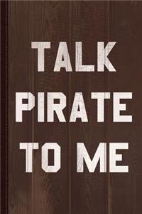 Talk Pirate to Me Journal Notebook