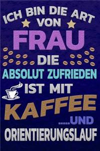 Ich Bin Die Art Von Frau Die Absolut Zufrieden Ist Mit Kaffee Und Orientierungslauf