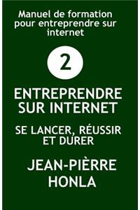Entreprendre Sur Internet - Se Lancer, R�ussir Et Durer