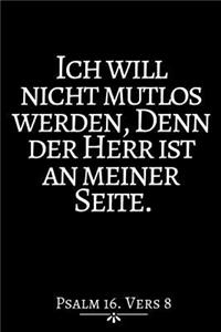 Ich Will Nicht Mutlos Werden.