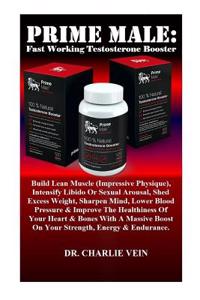 Prime Male: Fast Working Testosterone Booster Build: Build Lean Muscle (Impressive Physique), Intensify Libido or Sexual Arousal, Shed Excess Weight, Sharpen Mind, Lower Blood Pressure & Improve the Healthiness of Your Heart & Bones with a Massive