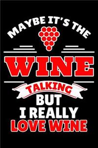 Maybe It's the Wine Talking But I Really Love Wine