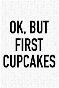 Ok, But First Cupcakes