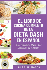 El libro de cocina completo de la dieta Dash en español / The complete Dash diet cookbook in Spanish