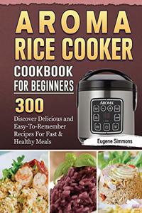 AROMA Rice Cooker Cookbook For Beginners