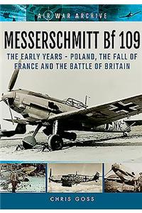 Messerschmitt Bf 109: The Early Years - Poland, the Fall of France and the Battle of Britain