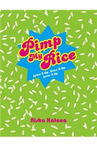 Pimp My Rice: Spice It Up, Dress It Up, Serve It Up