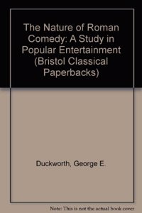 The Nature of Roman Comedy: A Study in Popular Entertainment (Bristol Classical Paperbacks)