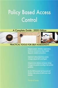 Policy Based Access Control A Complete Guide - 2020 Edition