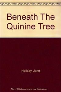 Beneath The Quinine Tree