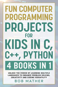 Fun Computer Programming Projects for Kids in C, C++, Python
