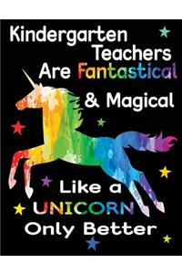 Kindergarten Teachers Are Fantastical & Magical Like a Unicorn Only Better