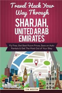 Travel Hack Your Way Through Sharjah, United Arab Emirates: Fly Free, Get Best Room Prices, Save on Auto Rentals & Get the Most Out of Your Stay