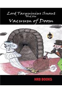 Lord Tarquinius Snout and the Vacuum of Doom