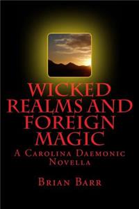 Wicked Realms and Foreign Magic: A Carolina Daemonic Novella
