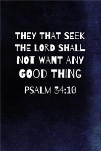 They That Seek The Lord Shall Not Want Any Good Thing. Psalm 34