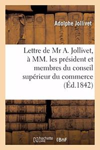 Lettre de Mr A. Jollivet, à MM. les président et membres du conseil supérieur du commerce