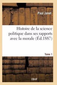 Histoire de la Science Politique Dans Ses Rapports Avec La Morale. Tome 1