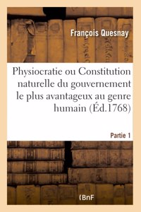 Physiocratie Ou Constitution Naturelle Du Gouvernement Le Plus Avantageux Au Genre Humain- Partie 1