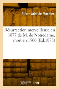 Résurrection merveilleuse en 1877 de M. de Notredame, mort en 1566