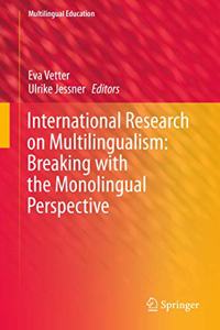 International Research on Multilingualism: Breaking with the Monolingual Perspective