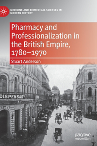 Pharmacy and Professionalization in the British Empire, 1780-1970