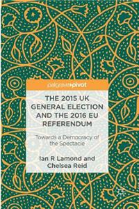 2015 UK General Election and the 2016 Eu Referendum