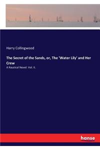 The Secret of the Sands, or, The 'Water Lily' and Her Crew