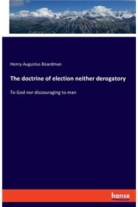 The doctrine of election neither derogatory