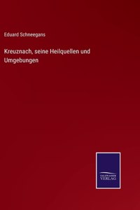 Kreuznach, seine Heilquellen und Umgebungen