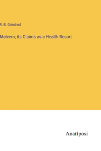 Malvern; its Claims as a Health Resort