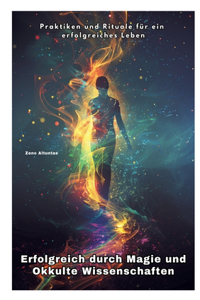 Erfolgreich durch Magie und Okkulte Wissenschaften