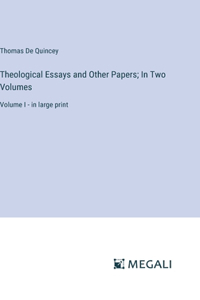 Theological Essays and Other Papers; In Two Volumes